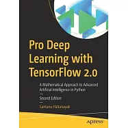 Pro Deep Learning with Tensorflow 2.0: A Mathematical Approach to Advanced Artificial Intelligence in Python