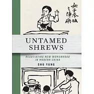 Untamed Shrews: Negotiating New Womanhood in Modern China