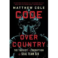 Code Over Country: The Tragedy and Corruption of Seal Team Six