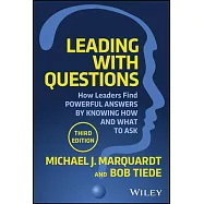Leading with Questions: How Leaders Find the Right Solutions by Knowing What to Ask