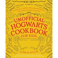 The Unofficial Hogwarts Cookbook for Kids: 50 Magically Simple, Spellbinding Recipes for Young Witches and Wizards