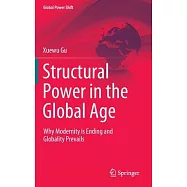 Structural Power in the Global Age: Why Modernity Is Ending and Globality Prevails