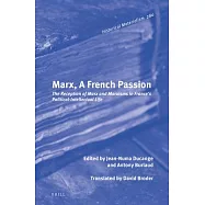 Marx, a French Passion: The Reception of Marx and Marxisms in France&rsquo;s Political-Intellectual Life