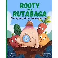 Rooty the Rutabaga: The Mystery of the Humongous Holes