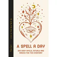 A Spell a Day: 365 Easy Spells, Rituals and Magics for the Everyday