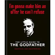 The Little Book of the Godfather: I&rsquo;m Gonna Make Him an Offer He Can&rsquo;t Refuse