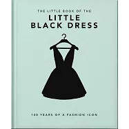 The Little Book of the Little Black Dress: 100 Years of a Fashion Icon
