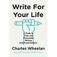 Write for Your Life: A Guide to Clear and Purposeful Writing (and Presentations)