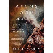 Atoms and Ashes: A Global History of Nuclear Disasters