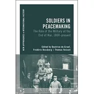 Soldiers in Peace-Making: The Role of the Military at the End of War, 1800-Present