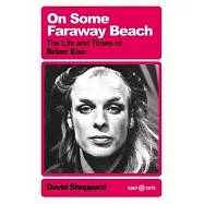 On Some Faraway Beach: The Life and Times of Brian Eno