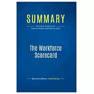 Summary: The Workforce Scorecard: Review and Analysis of Huselid, Becker and Beatty&rsquo;s Book