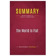 Summary: The World Is Flat: Review and Analysis of Thomas L. Friedman&rsquo;s Book