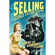 Selling Science Fiction Cinema: Making and Marketing a Genre