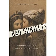 Bad Subjects: Libertine Lives in the French Atlantic, 1619-1814