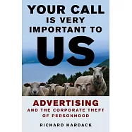 Your Call Is Very Important to Us: Advertising and the Corporate Theft of Personhood