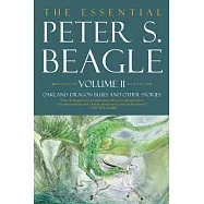 The Essental Peter S. Beagle, Volume 2: Oakland Dragon Blues and Other Stories