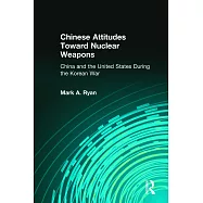 Chinese Attitudes Toward Nuclear Weapons: China and the United States During the Korean War