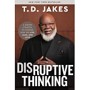 Disruptive Thinking: A Daring Strategy to Change How We Live, Lead, and Love