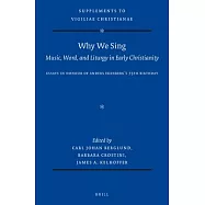 Why We Sing: Music, Word, and Liturgy in Early Christianity: Essays in Honour of Anders Ekenberg&rsquo;s 75th Birthday