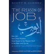 The Reason of Job: How Job and Other Prophets Give Shape to the Messiah Motif in the Bible and Qur’an: A Christian