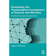 Examining the Psychological Foundations of Science and Morality: Explaining the Inexplicable