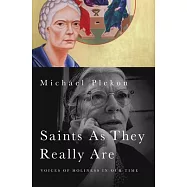 Saints As They Really Are: Voices of Holiness in Our Time