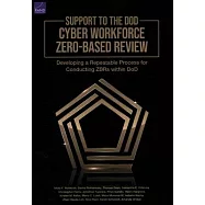 Support to the Dod Cyber Workforce Zero-Based Review: Developing a Repeatable Process for Conducting Zbrs Within Dod