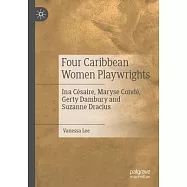 Four Caribbean Women Playwrights: Ina Césaire, Maryse Condé, Gerty Dambury and Suzanne Dracius