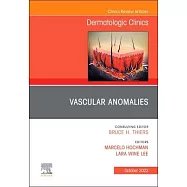 Vascular Anomalies, an Issue of Dermatologic Clinics: Volume 40-4
