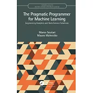 The Pragmatic Programmer for Machine Learning: Engineering Analytics and Data Science Solutions