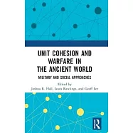 Unit Cohesion and Warfare in the Ancient World: Military and Social Approaches