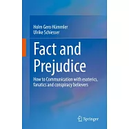 Fact and Prejudice: How to Communication with Esoterics, Fanatics and Conspiracy Believers