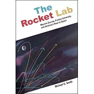 The Rocket Lab: Maurice Zucrow, Purdue University, and America’s Race to Space
