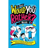 The Best Would You Rather? Book: Hundreds of Funny, Silly, and Brain-Bending Question-And-Answer Games for Kids