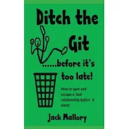 Ditch the Git.....before it&rsquo;s too late: How to spot and escape a bad relationship before it starts