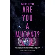 Are You a Mutant?: Step by Step Human Design Guide to Unleash Your Genius, Understand Your Uniqueness, and Thrive
