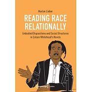 Reading &raquo;Race&laquo; Relationally: Embodied Dispositions and Social Structures in Colson Whitehead&rsquo;s Novels