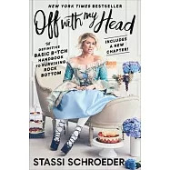 Off with My Head: The Definitive Basic B*tch Handbook to Surviving Rock Bottom