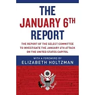 The January 6th Report: The Report of the Select Committee to Investigate the January 6th Attack on the United States