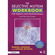 The Selective Mutism Workbook for Parents and Professionals: Small Steps, Big Changes