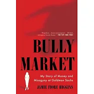 Bully Market: My Story of Money and Misogyny at Goldman Sachs