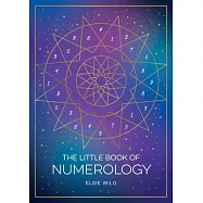 The Little Book of Numerology: A Beginner&rsquo;s Guide to Shaping Your Destiny with the Power of Numbers