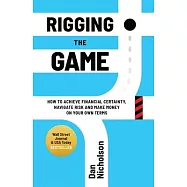 Rigging the Game: How to Achieve Financial Certainty, Navigate Risk and Make Money on Your Own Terms