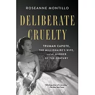 Deliberate Cruelty: Truman Capote, the Millionaire&rsquo;s Wife, and the Murder of the Century