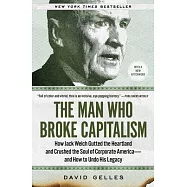 The Man Who Broke Capitalism: How Jack Welch Gutted the Heartland and Crushed the Soul of Corporate America--And How to Undo His Legacy