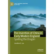 The Invention of China in Early Modern England: Spelling the Dragon