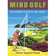 Mind Golf: The Troubled Genius of Moe Norman