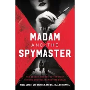 The Madam and the Spymaster: Kitty Schmidt, Reinhard Heydrich, and the Secret History of the Most Famous Brothel in