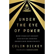 Under the Eye of Power: How Fear of Secret Societies Shapes American Democracy